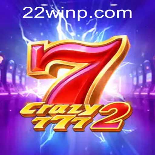Crazy7772: Dive into the Thrilling World of 22Win