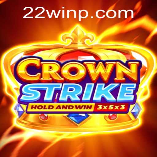 Crownstrike: Discover the Thrilling World of 22Win