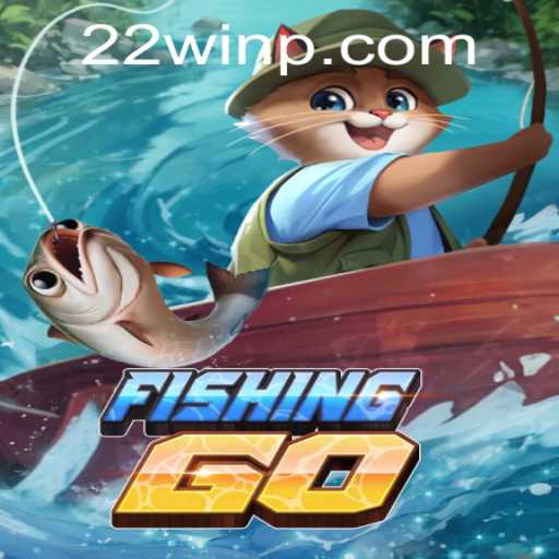 FishingGO: The Ultimate Fishing Experience with 22Win