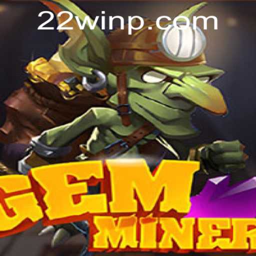 Discover the Thrilling World of GemMiner and Unlock the Secrets of 22Win
