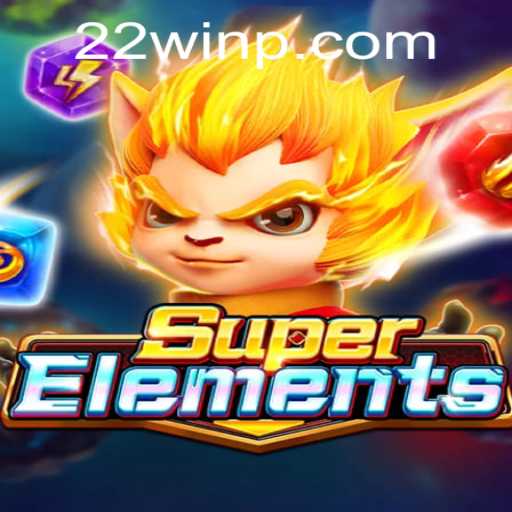 Explore the Exciting World of SuperElements and Unleash Your Inner Hero with 22Win